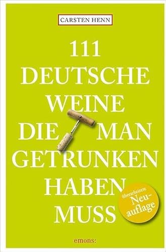 111 Deutsche Weine, die man getrunken haben muss von Emons Verlag