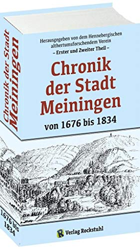 CHRONIK DER STADT MEININGEN von 1676 bis 1834: Teil 1 und Teil 2 in einem Buch von Rockstuhl Verlag