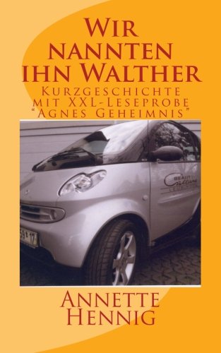 Wir nannten ihn Walther: Kurzgeschichte mit XXL-Leseprobe "Agnes Geheimnis"