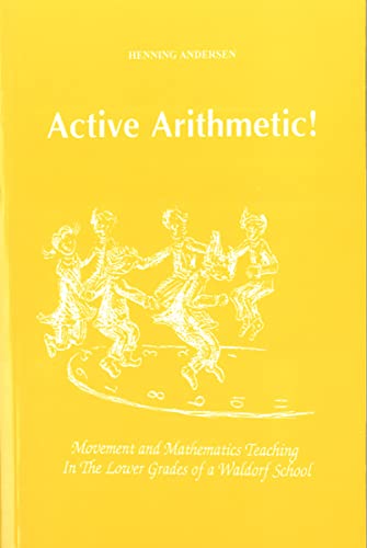 Active Arithmetic!: Movement and Mathematics Teaching in the Lower Grades of a Waldorf School von Waldorf Publications