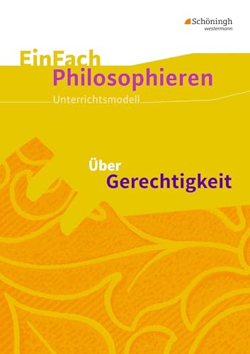 EinFach Philosophieren: Über Gerechtigkeit (EinFach Philosophieren: Unterrichtsmodelle)