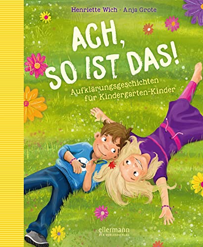 Ach so ist das!: Aufklärungsgeschichten für Kindergarten-Kinder von ellermann