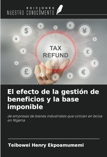 El efecto de la gestión de beneficios y la base imponible: de empresas de bienes industriales que cotizan en bolsa en Nigeria von Ediciones Nuestro Conocimiento