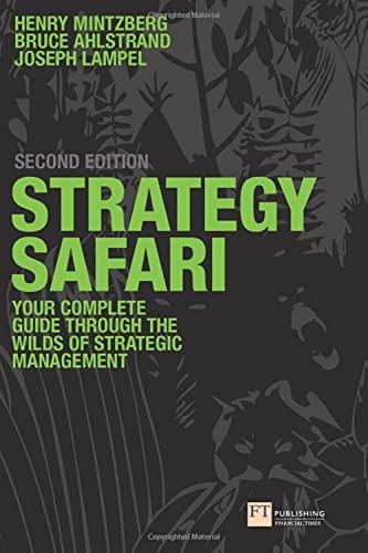 Strategy Safari: The complete guide through the wilds of strategic management (2nd Edition)