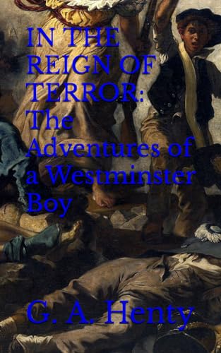 IN THE REIGN OF TERROR: The Adventures of a Westminster Boy: 19th Century Classic Adventure (Annotated) von Independently published