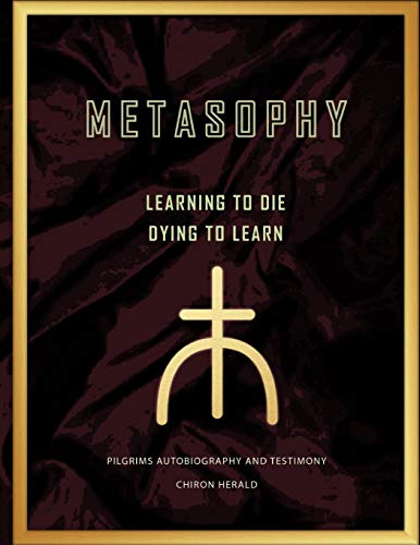 Metasophy Learning to Die-Dying to Learn: Pilgrims Autobiography and Testimony