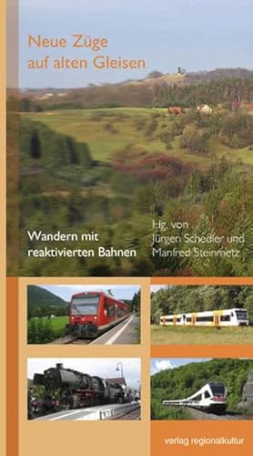 Neue Züge auf alten Gleisen: Wandern mit reaktivierten Bahnen von verlag regionalkultur