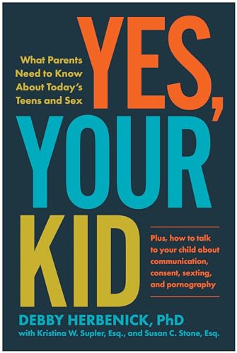 Yes, Your Kid: What Parents Need to Know About Today's Teens and Sex