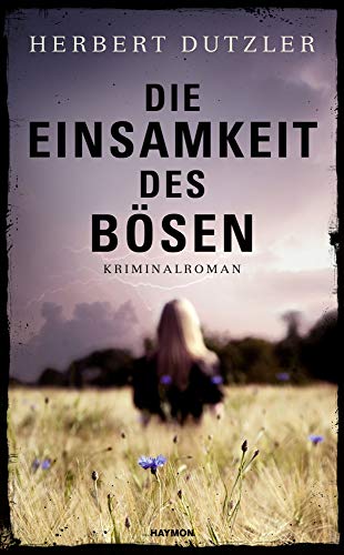 Die Einsamkeit des Bösen: Kriminalroman von Haymon Verlag