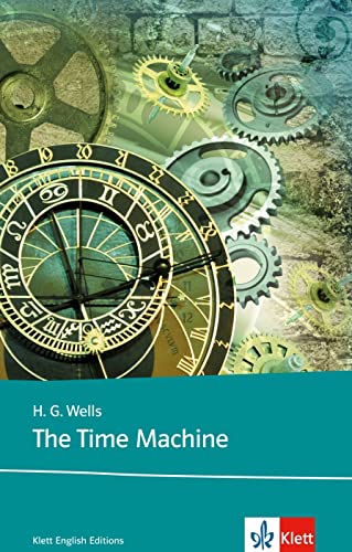 The Time Machine: Schulausgabe für das Niveau B2, ab dem 6. Lernjahr. Ungekürzter englischer Originaltext mit Annotationen (Klett English Editions)