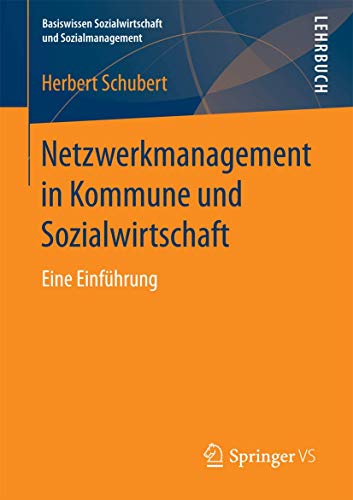 Netzwerkmanagement in Kommune und Sozialwirtschaft: Eine Einführung (Basiswissen Sozialwirtschaft und Sozialmanagement) von Springer VS