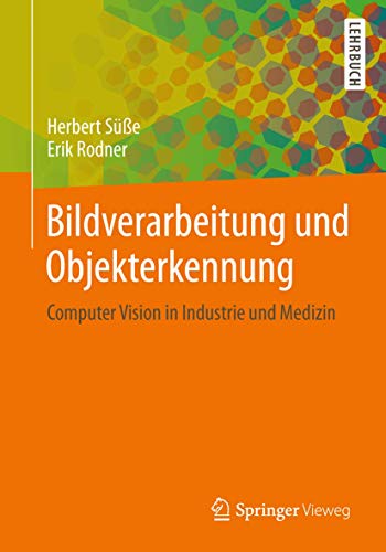 Bildverarbeitung und Objekterkennung: Computer Vision in Industrie und Medizin von Springer Vieweg