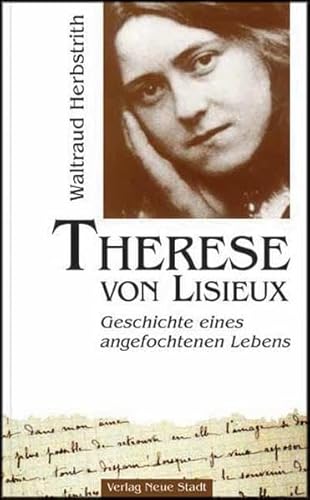 Therese von Lisieux: Geschichte eines angefochtenen Lebens (Große Gestalten des Glaubens)