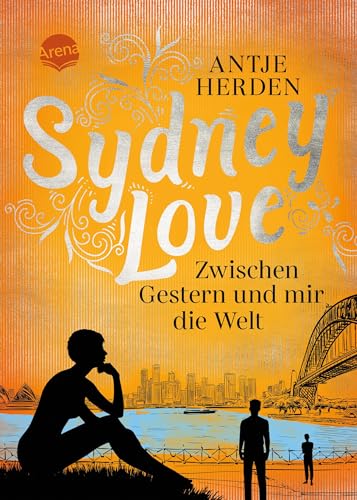Sydney Love. Zwischen Gestern und mir die Welt: Romance und Australien-Roman ab 14 von Arena