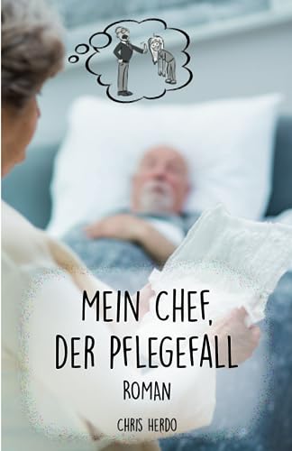 Mein Chef, der Pflegefall: Roman von Herzsprung-Verlag