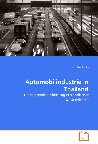 Automobilindustrie in Thailand: Die regionale Einbettung ausländischer Unternehmen von VDM Verlag Dr. Müller