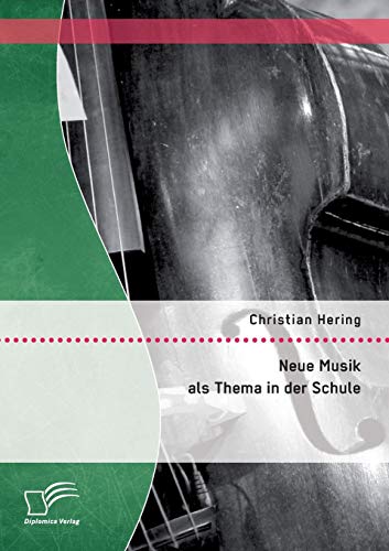 Neue Musik als Thema in der Schule von Diplomica Verlag