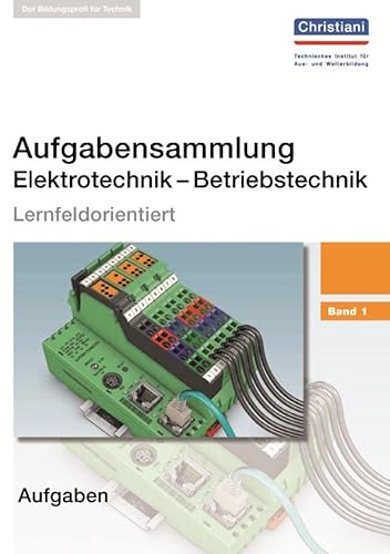 Aufgabensammlung Elektrotechnik - Betriebstechnik: Band 1 - Aufgaben: Lernfeldorientiert von Christiani, Konstanz