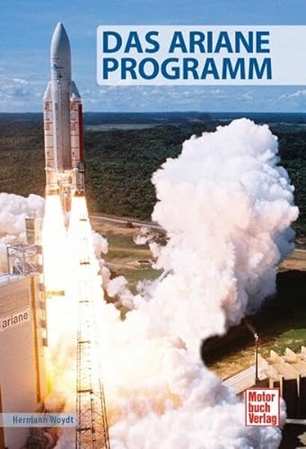 Das Ariane-Programm (Raumfahrt-Bibliothek) von Motorbuch Verlag