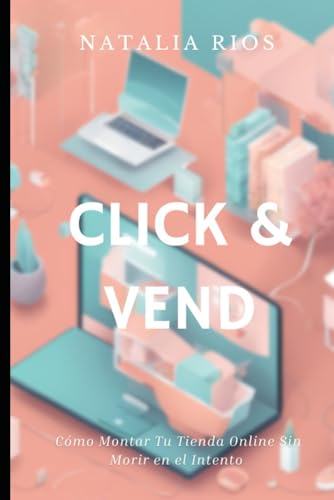 Click & Vend: Cómo Montar Tu Tienda Online Sin Morir en el Intento von Independently published