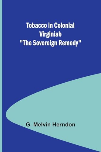 Tobacco in Colonial Virginiab "The Sovereign Remedy" von Alpha Edition