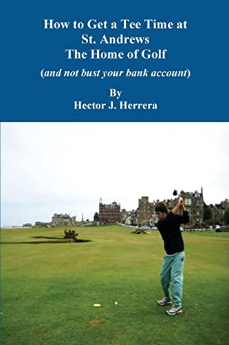 How to Get a Tee Time at St. Andrews the Home of Golf And Not Bust Your Bank Account von CREATESPACE