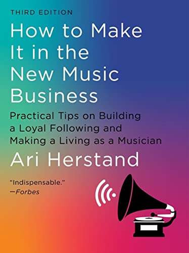 How To Make It in the New Music Business: Practical Tips on Building a Loyal Following and Making a Living as a Musician von Norton & Company
