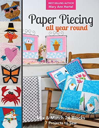 Paper Piecing All Year Round: Mix & Match 24 Blocks; 7 Projects to Sew von C&T Publishing