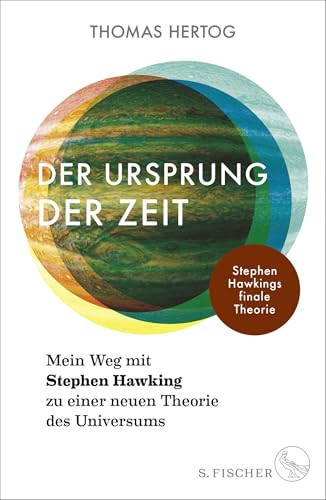 Der Ursprung der Zeit – Mein Weg mit Stephen Hawking zu einer neuen Theorie des Universums: Stephen Hawkings finale Theorie von FISCHERVERLAGE