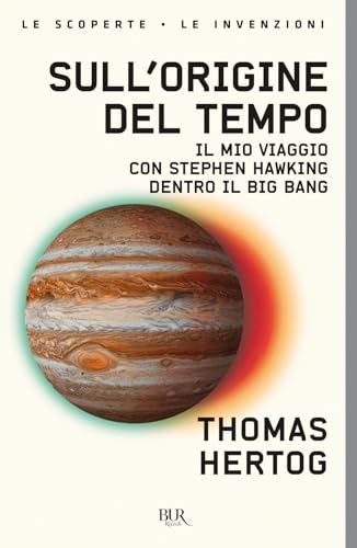 Sull'origine del tempo. Il mio viaggio con Stephen Hawking dentro il Big Bang (BUR Le scoperte, le invenzioni) von Rizzoli