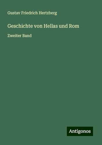 Geschichte von Hellas und Rom: Zweiter Band von Antigonos Verlag