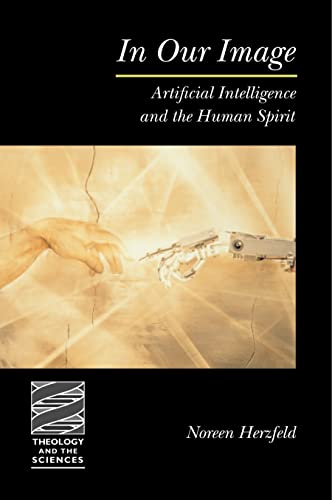 In Our Image (Theology and the Sciences): Artificial Intelligence and the Human Spirit