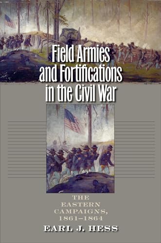 Field Armies and Fortifications in the Civil War: The Eastern Campaigns, 1861-1864 (Civil War America) von University of North Carolina Press