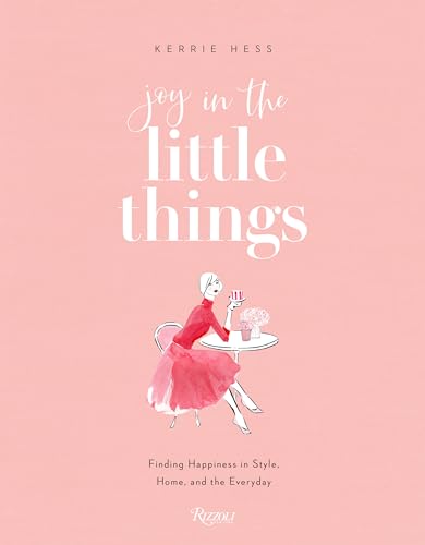 Joy in the Little Things: Finding Happiness in Style, Home, and the Everyday von Rizzoli