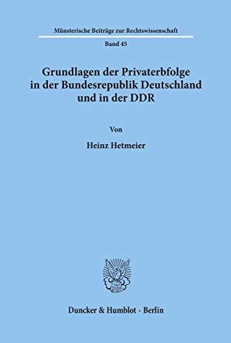 Gundlagen der Privaterbfolge in der Bundesrepublik Deutschland und in der DDR.: Dissertationsschrift (Münsterische Beiträge zur Rechtswissenschaft)