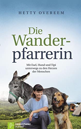 Die Wanderpfarrerin: Mit Esel, Hund und Tipi unterwegs zu den Herzen der Menschen von Neukirchener Verlag