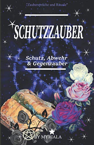 Schutzzauber: Schutz, Abwehr & Gegenzauber von Independently published