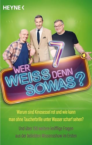 Wer weiß denn sowas? 7: Warum sind Kinosessel rot und wie kann man ohne Taucherbrille unter Wasser scharf sehen? – Und über 150 weitere knifflige Fragen aus der beliebten Wissensshow im Ersten von Heyne Verlag