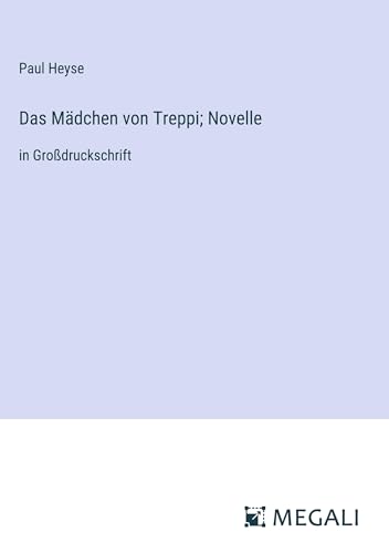 Das Mädchen von Treppi; Novelle: in Großdruckschrift von Megali Verlag