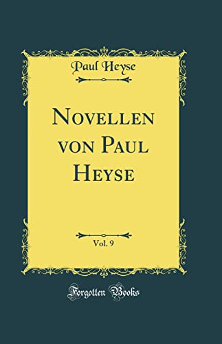 Novellen von Paul Heyse, Vol. 9 (Classic Reprint) von Forgotten Books