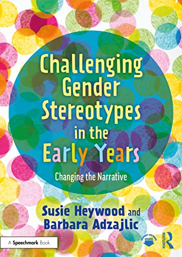 Challenging Gender Stereotypes in the Early Years: Changing the Narrative von Routledge