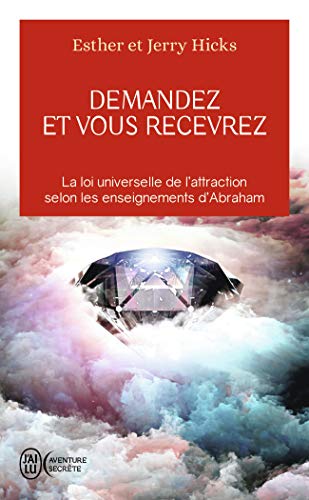 Demandez et vous recevrez: La loi universelle de l'attraction selon les enseignements d'Abraham