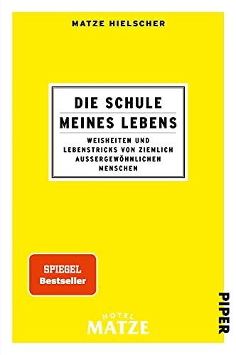 Die Schule meines Lebens: Weisheiten und Lebenstricks von ziemlich außergewöhnlichen Menschen von PIPER