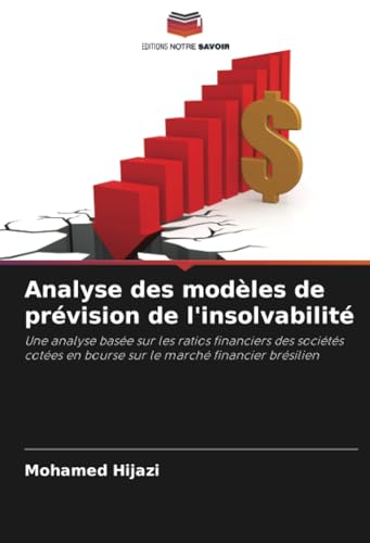 Analyse des modèles de prévision de l'insolvabilité: Une analyse basée sur les ratios financiers des sociétés cotées en bourse sur le marché financier brésilien von Editions Notre Savoir