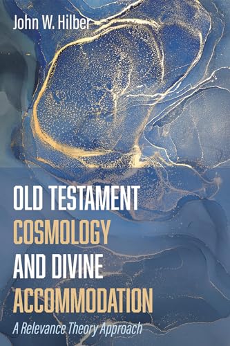 Old Testament Cosmology and Divine Accommodation: A Relevance Theory Approach von Cascade Books
