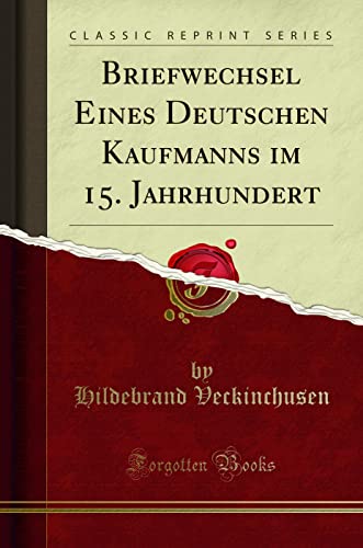 Briefwechsel Eines Deutschen Kaufmanns im 15. Jahrhundert (Classic Reprint) von Forgotten Books