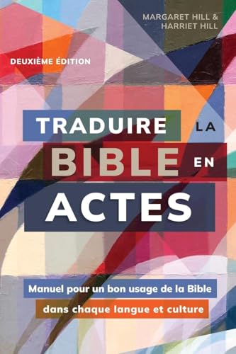 Traduire la Bible en actes, deuxième édition: Manuel pour un bon usage de la Bible dans chaque langue et culture von Langham Global Library