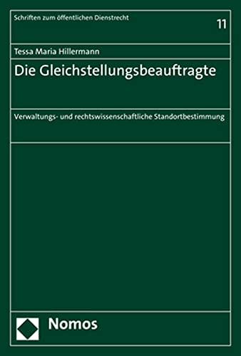 Die Gleichstellungsbeauftragte: Eine verwaltungs- und rechtswissenschaftliche Standortbestimmung (Schriften zum öffentlichen Dienstrecht) von Nomos Verlagsges.MBH + Co