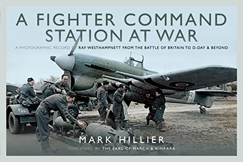 A Fighter Command Station at War: A Photographic Record of Raf Westhampnett from the Battle of Britain to D-day and Beyond von Frontline Books