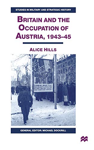 Britain and the Occupation of Austria, 1943-45 (Studies in Military and Strategic History)